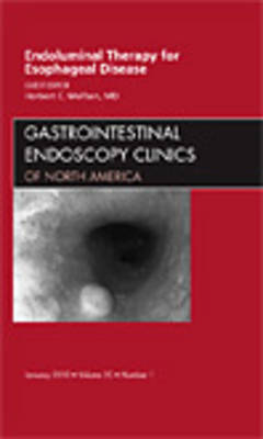 Endoluminal Therapy for Esophageal Disease, An Issue of Gastrointestinal Endoscopy Clinics - Herbert C. Wolfsen