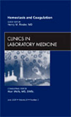 Hemostasis and Coagulation, An Issue of Clinics in Laboratory Medicine - Henry M. Rinder