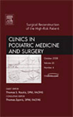 Surgical Reconstruction of the High Risk Patient, An Issue of Clinics in Podiatric Medicine and Surgery - Thomas S. Roukis