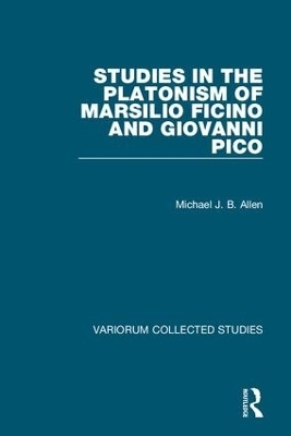 Studies in the Platonism of Marsilio Ficino and Giovanni Pico - Michael J.B. Allen