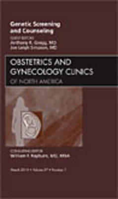 Genetic Screening and Counseling, An Issue of Obstetrics and Gynecology Clinics - Anthony R. Gregg, Joe Leigh Simpson