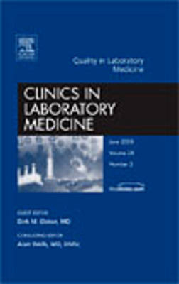 Quality in Laboratory Medicine, An Issue of Clinics in Laboratory Medicine - Dirk Elston