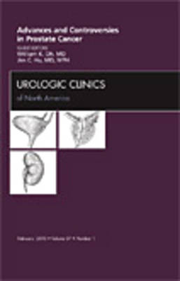 Advances and Controversies in Prostate Cancer, An Issue of Urologic Clinics - William K. Oh, James C. Hu