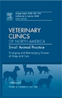 Emerging and Reemerging Viruses of Dogs and Cats, An Issue of Veterinary Clinics: Small Animal Practice - Sanjay Kapil, Cathy Lamm