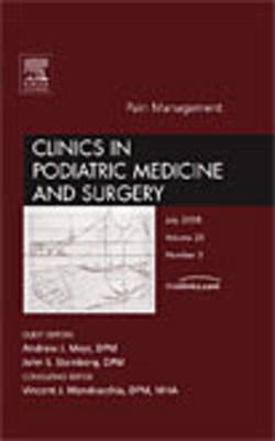 Pain Management, An Issue of Clinics in Podiatric Medicine and Surgery - John Steinberg, Andrew Meyr