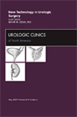 New Technology in Urologic Surgery, An Issue of Urologic Clinics - Nemesha Desai