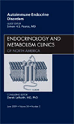 Autoimmune Endocrine Disorders, An Issue of Endocrinology and Metabolism Clinics of North America - Simon H.S. Pearce