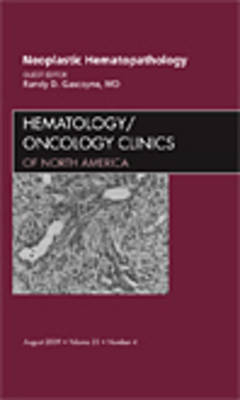 Neoplastic Hematopathology, An Issue of Hematology/Oncology Clinics of North America - Randy D. Gascoyne