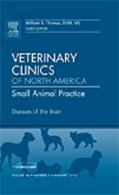 Diseases of the Brain, An Issue of Veterinary Clinics: Small Animal Practice - William B. Thomas