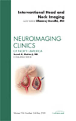 Interventional Head and Neck Imaging, An Issue of Neuroimaging Clinics - Dheeraj Gandhi