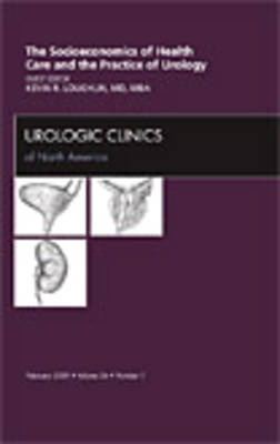 Socioeconomics of Health Care and the Practice of Urology, An Issue of Urologic Clinics - Kevin Loughlin