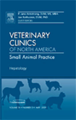 Hepatology, An Issue of Veterinary Clinics: Small Animal Practice - P. Jane Armstrong, Jan Rothuizen