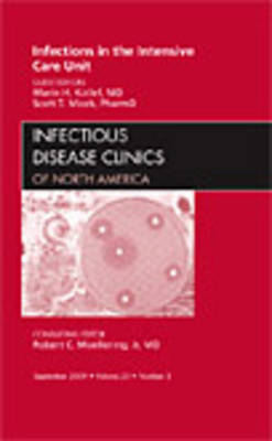 Infections in the Intensive Care Unit, An Issue of Infectious Disease Clinics - Marin H. Kollef, Scott T. Micek