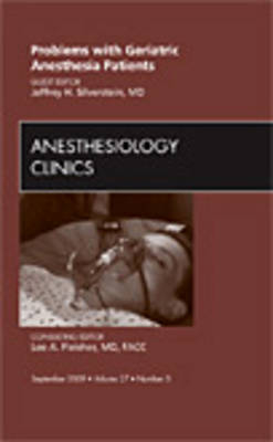 Problems with Geriatric Anesthesia Patients, An Issue of Anesthesiology Clinics - Jeffrey H. Silverstein