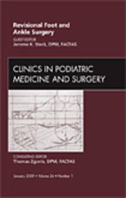 Revisional Foot and Ankle Surgery, An Issue of Clinics in Podiatric Medicine and Surgery - Jerome K. Steck