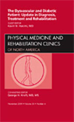 Dysvascular and Diabetic Patient: Update in Diagnosis, Treatment and Rehabilitation, An Issue of Physical Medicine and Rehabilitation Clinics - Kevin N. Hakimi