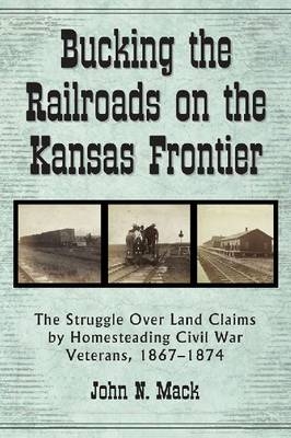 Bucking the Railroads on the Kansas Frontier - John N. Mack