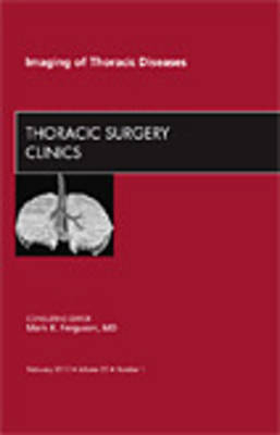 Imaging of Thoracic Diseases, An Issue of Thoracic Surgery Clinics - Mark K. Ferguson