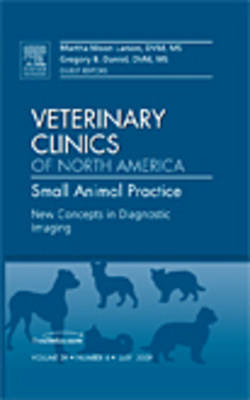 New Concepts in Diagnostic Imaging, An Issue of Veterinary Clinics: Small Animal Practice - Martha Moon Larson, Gregory B. Daniel