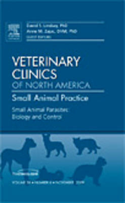 Small Animal Parasites: Biology and Control, An Issue of Veterinary Clinics: Small Animal Practice - David S. Lindsay, Anne M. Zajac