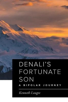 Denali's Fortunate Son - Kenneth Lougee