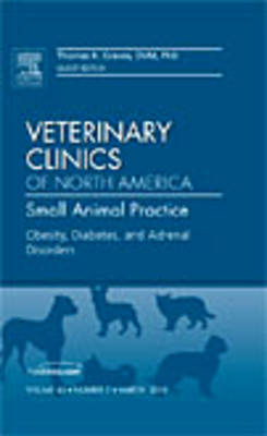 Obesity, Diabetes, and Adrenal Disorders, An Issue of Veterinary Clinics: Small Animal Practice - Thomas K. Graves