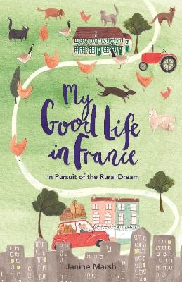 My Good Life in France - Janine Marsh