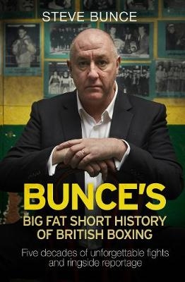 Bunce's Big Fat Short History of British Boxing - Steve Bunce