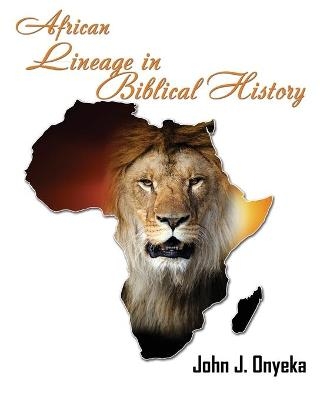 African Lineage in Bibilical History - John J Onyeka