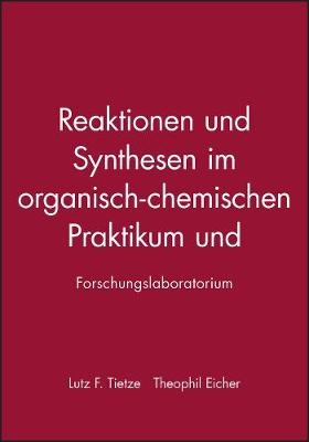 Reaktionen und Synthesen im organisch–chemischen Praktikum und Forschungslaboratorium - Lutz F. Tietze, Theophil Eicher