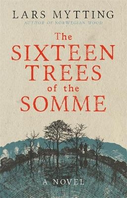 The Sixteen Trees of the Somme - Lars Mytting