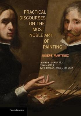 Practical Discourses on the Most Noble Art of Painting - Jusepe Martinez, Zahira Veliz, David McGrath