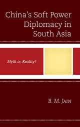 China's Soft Power Diplomacy in South Asia -  B. M. Jain