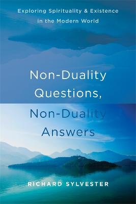 Non-Duality Questions, Non-Duality Answers - Richard Sylvester