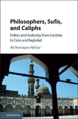 Philosophers, Sufis, and Caliphs - Ali Humayun Akhtar