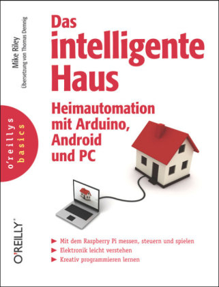 Das intelligente Haus - Heimautomation mit Arduino, Android und PC - Mike Riley