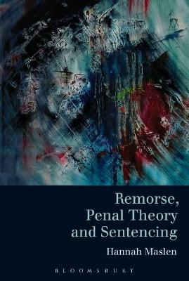 Remorse, Penal Theory and Sentencing - Hannah Maslen