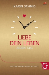 Liebe dein Leben jeden Tag -  Karin Schmid