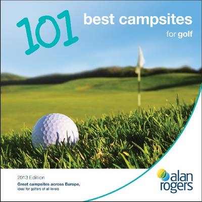 Alan Rogers - 101 Best Campsites for Golf 2013 -  Alan Rogers Guides Ltd