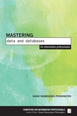 Mastering Data and Databases for Information Professionals - Diane Rasmussen Pennington