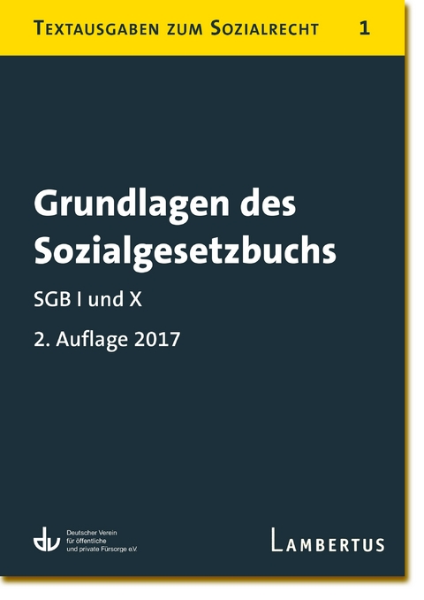 Grundlagen des Sozialgesetzbuchs. SGB I und X - Stand 1.1.2017