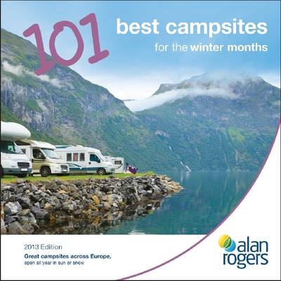 Alan Rogers - 101 Best Campsites for the Winter Months 2013