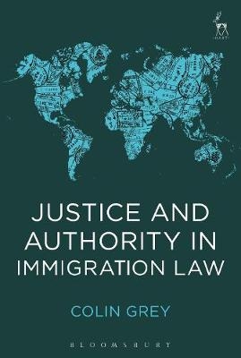 Justice and Authority in Immigration Law - Colin Grey