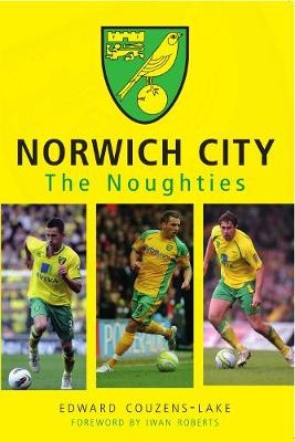 Norwich City The Noughties - Edward Couzens-Lake