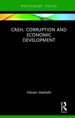 Cash, Corruption and Economic Development - Vikram Vashisht