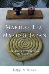 Making Tea, Making Japan -  Kristin Surak