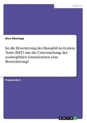 Ist die Erweiterung des Basophil Activation Tests (BAT) um die Untersuchung der eosinophilen Granulozyten eine Bereicherung? - Nina Obertopp