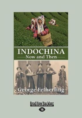 Indochina Now and Then - George Fetherling