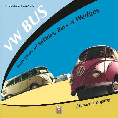 Vw Bus - 40 Years of Splitties, Bays & Wedges - Richard Copping