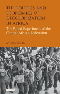 The Politics and Economics of Decolonization in Africa - Andrew Cohen